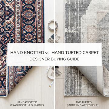 Hand Knotted vs Hand Tufted Carpet: Designer Buying Guide