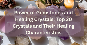 Power of Gemstones and Healing Crystals: Top 20 Crystals and Their Healing Characteristics