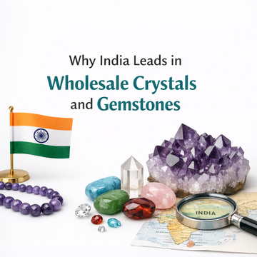 Why India Leads in Wholesale Crystals and Gemstones