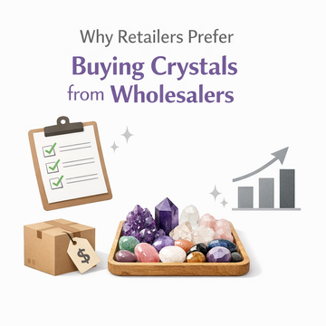Why Retailers Prefer Buying Crystals from Wholesalers