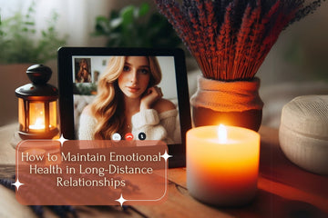 How to Maintain Emotional Health in Long-Distance Relationships