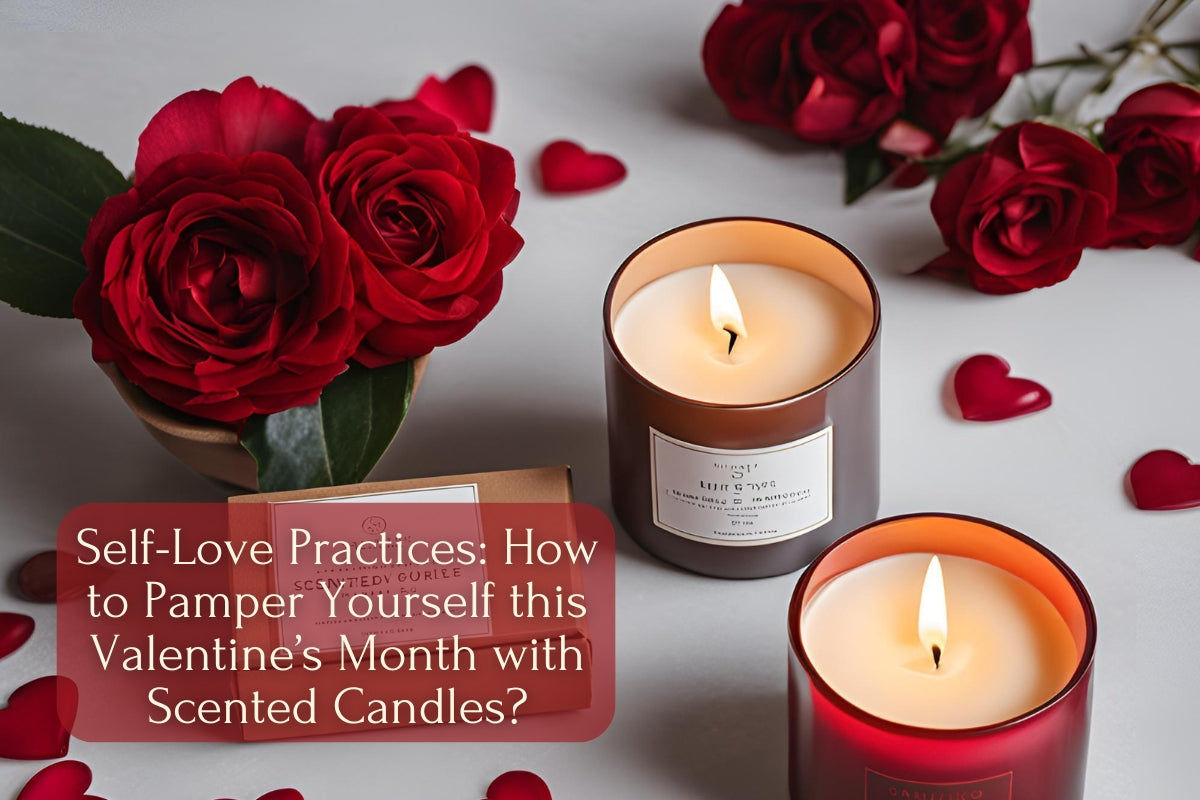 Self-Love Practices: How to Pamper Yourself this Valentine’s Month with Scented Candles